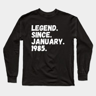 Legend Since January 1985 - Birthday Long Sleeve T-Shirt